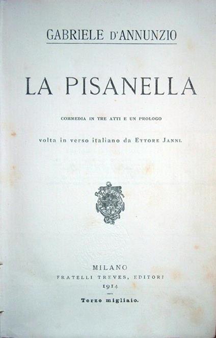 La Pisanella. Commedia in tre atti e un prologo volta in verso italiano da Ettore Janni. Terzo migliaio - Gabriele D'Annunzio - copertina