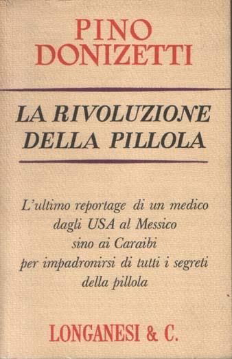 La rivoluzione della pillola. Dodici illustrazioni fuori testo - Pino Donizetti - copertina