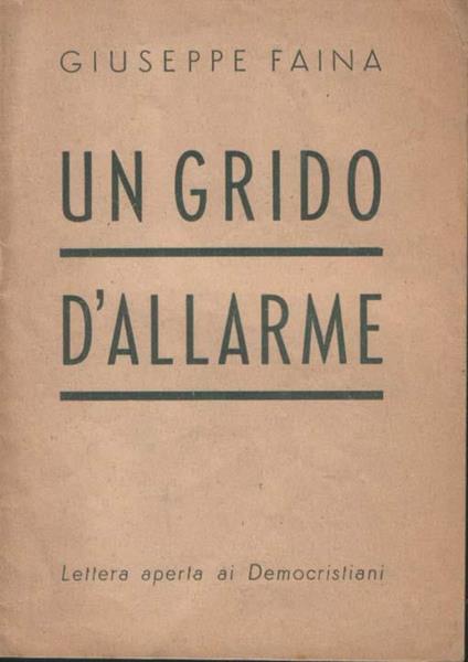 Un Grido D'Allarme Lettera Aperta Ai Democristiani - Giuseppe Faina - copertina