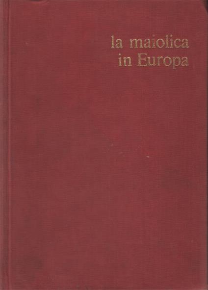 La Maiolica In Europa - Henry-Pierre Fourest - copertina