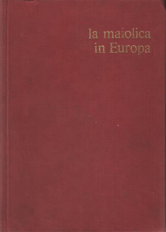 La Maiolica In Europa - Henry-Pierre Fourest - copertina