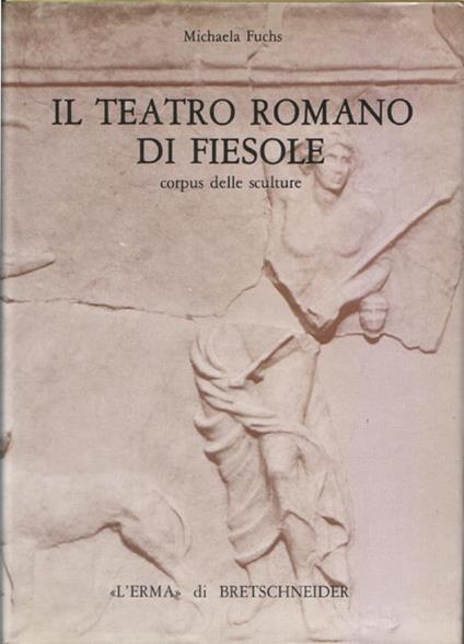 Il Teatro romano di Fiesole. Corpus delle sculture - Michaela Fuchs - copertina