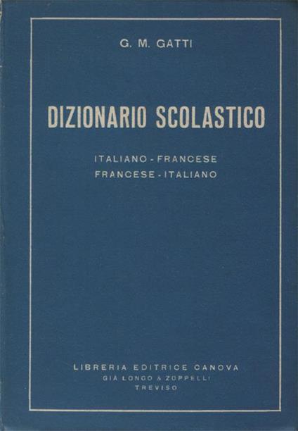 Dizionario scolastico. Italiano -francese e francese. italiano. Libro di lettura e di consultazione - G. M. Gatti - copertina