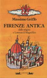 Firenze antica. Dalle origini a Lorenzo il Magnifico