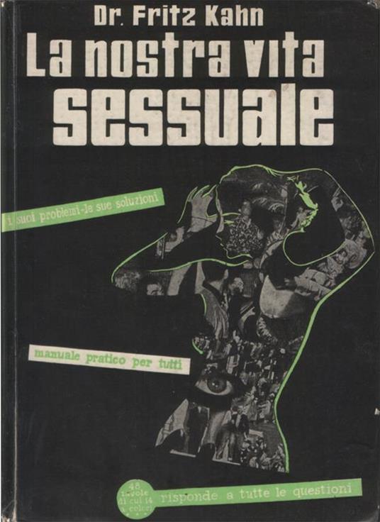 La nostra vita sessuale. I suoi problemi - Le sue soluzioni - 48 illustrazioni di cui 16 a colori - Fritz Kahn - copertina