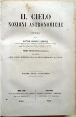 Il cielo. Nozioni astronomiche. Opera del dottor Dionigi Lardner …. Prima traduzione italiana dei signori prof. Curzio Buzzetti, ing.re d.r Giulio Brusa e d.r R. Ferini. Volume unico, illustrato