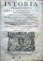 Istoria o brevissima relatione della distruttione dell'Indie Occidentali di monsig. reverendiss. don Bartolomeo dalle Case, o Casaus, Sivigliano dell'Ordine de' Predicatori et vescovo di Chiapa città regale nell'Indie. Conforme al suo vero originale