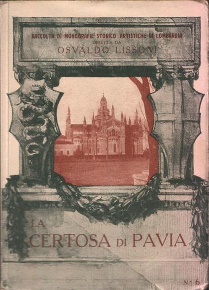 La Certosa di Pavia - La Chartreuse de Pavie - The Certosa of Pavia - Die Certosa von Pavia - Osvaldo Lissoni - copertina