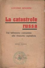 La catastrofe russa. Dal fallimento del comunismo alla rinascita capitalista. Decima edizione