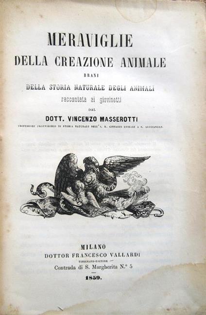 Meraviglie della creazione animale. Brani della storia naturale degli animali raccontata ai giovinetti dal Dott. Vincenzo Masserotti Professore provvisorio di Storia Naturale nell'I. R. Ginnasio Liceale a S. Alessandro - Vincenzo Masserotti - copertina