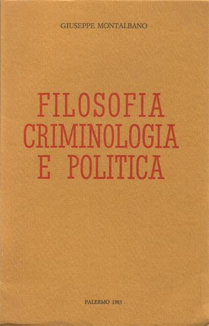 Filosofia, criminologia e politica. Copia autografata - Giuseppe Montalbano - copertina