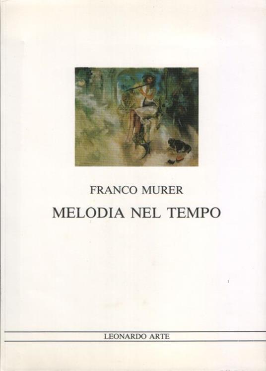 Melodia nel tempo. Dipinti e disegni presentati da Riccardo Barletta, con una testimonianza di Mario Rigoni Stern. Regesto a cura di Mauro Bini - Franco Murer - copertina