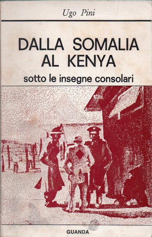 Dalla Somalia al Kenia sotto le insegne consolari - Ugo Pini - copertina