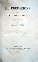 La prefazione delle mie opere future. UNITO: Il volgo e la medicina. UNITO: Appendice all'opuscolo Il volgo e la medicina. UNITO: Sul gatto cenni fisiologici e morali. Seconda edizione colla coda. UNITO: Il Marzo 1848. Versi milanesi