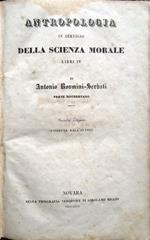 Antropologia in servigio della scienza morale libri IV, di Antonio Rosmini-Serbati prete roveretano. Seconda edizione riveduta dall'autore