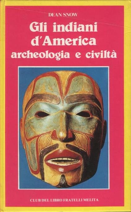 Gli Indiani d'America: archeologia e civiltà. Fotografie di Werner Forman. Traduzione di Beatrice Oddo - Dean Snow - copertina