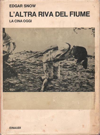 L' Altra Riva Del Fiume. La Cina Oggi - Edgar Snow - copertina