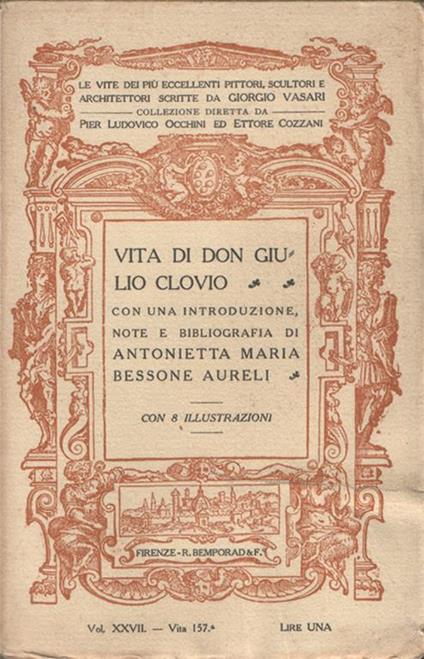 Vita di Don Giulio Clovio miniatore, con una introduzione, note e bibliografia di Antonietta Bessone Aureli, miniatrice di S. M. la Regina Madre - Giorgio Vasari - copertina