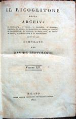 Il Ricoglitore ossia archivj di geografia, di viaggi, di filosofia. di istoria. di poesia. di archeologia, di novelle, di belle arti, di teatri e feste, di bibliografia. adorni di rami, compilato per Davide Bertolotti. Volumi XV e XVI