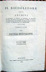 Il Ricoglitore ossia archivj di geografia, di viaggi, di filosofia... di istoria... di poesia... di archeologia, di novelle, di belle arti, di teatri e feste, di bibliografia... adorni di rami, compilato per Davide Bertolotti. Volumi XIII e XIV