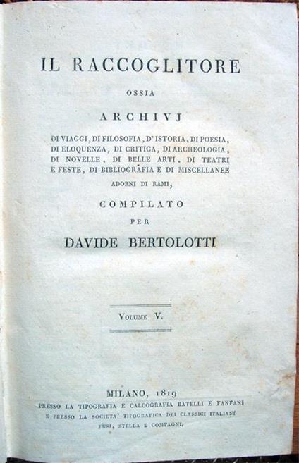 Il Raccoglitore ossia archivj di viaggi, di filosofia, d'istoria, di poesia, di eloquenza, di critica, di archeologia, di novelle, di belle arti, di teatri e feste, di bibliografia. adorni di rami, compilato per Davide Bertolotti. Volumi V e VI - copertina