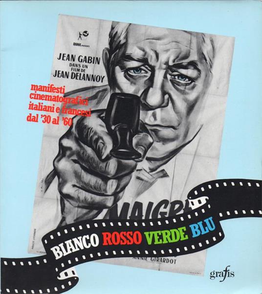 Bianco, rosso, verde, blu. Manifesti cinematografici italiani e francesi dal '30 al '60 - copertina