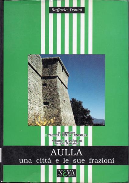 Aulla: una città e le sue frazioni. In appendice "I Castelli della Lunigiana" realizzati in grafica da Remigio Baracchini - copertina