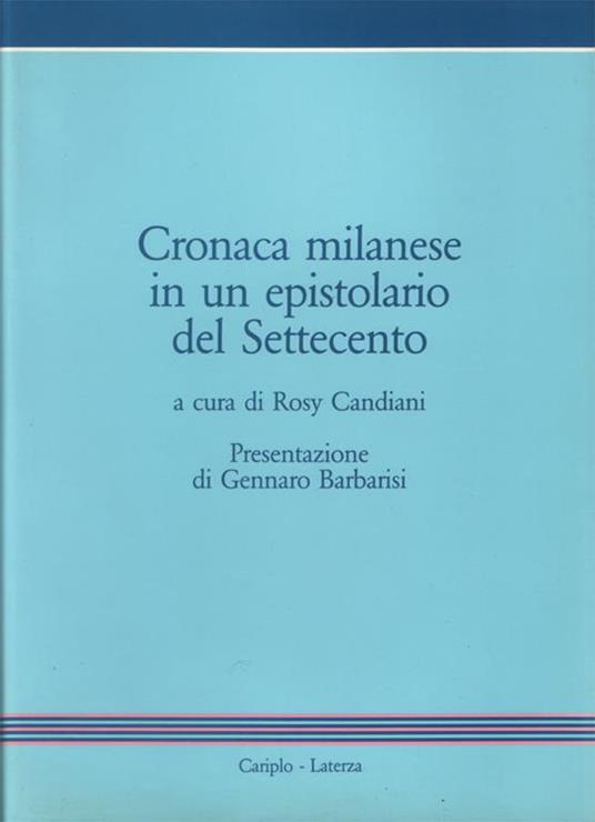 Cronaca milanese in un epistolario del Settecento. Le lettere di Giuseppe De Necchi Aquila a Giovan Battista Corniani (1779-1782). Presentazione di Gennaro Barbarisi - copertina