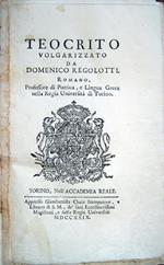 Teocrito volgarizzato da Domenico Regolotti, Romano, Professore di Poetica, e Lingua Greca nella Regia Università di Torino