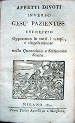 Affetti inverso Gesù pazientiss. Esercizio opportuno in tutti i tempi, e singolarmente nella Quaresima e Settimana Santa