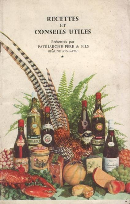 Recettes et conseils utiles. Présentés par Patriarche Père & Fils, Beaune (Côte d'Or) - copertina