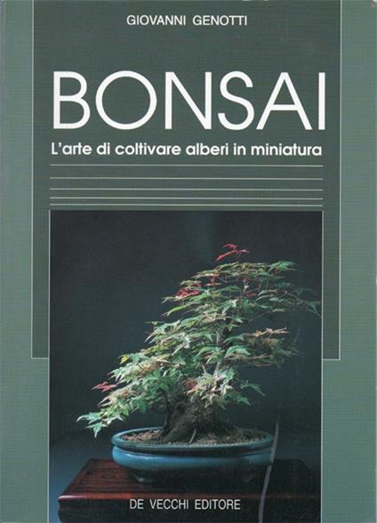 Bonsai. L'Arte di coltivare alberi in miniatura - Giovanni Genotti - copertina