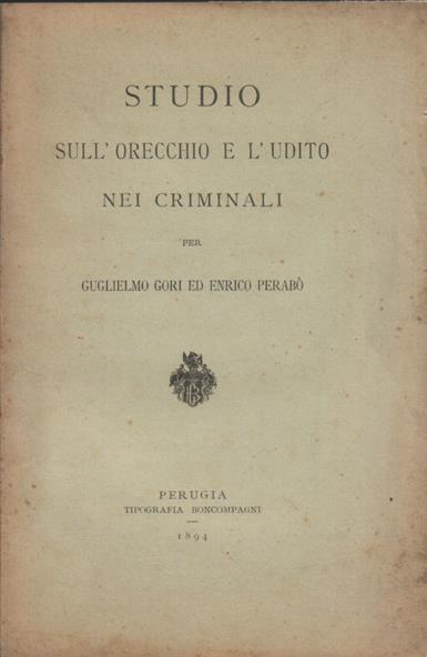 Studio dell'orecchio e l'udito nei criminali - Guglielmo Gori,Enrico Perabò - copertina