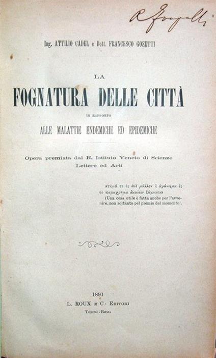 La fognatura delle città in rapporto alle malattie endemiche ed epidemiche. Opera premiata dal R. Istituto Veneto di Scienze, Lettere ed Arti - Attilio Cadel,Francesco Gosetti - copertina