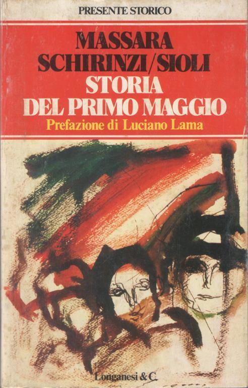 Storia del Primo Maggio. Prefazione di Luciano Lama. Otto tavole a colori fuori testo, otto illustrazioni nel testo - Mario Massara,Claudio Schirinzi - copertina