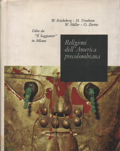 Religioni dell'America precolombiana. Traduzione di Claudia Diversi Caprino - Walter Krickeberg,Hermann Trimborn - copertina