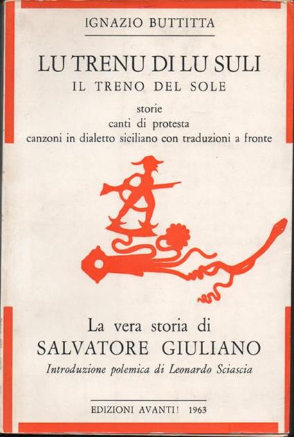 Il trenu di lu suli. Il treno del sole. Storie, canti di protesta, canzoni in dialetto siciliano con traduzione a fronte. Prefazione di Roberto Leydi. La vera storia di Salvatore Giuliano. Introduzione polemica di Leonardo Sciascia. Copia autografata - Ignazio Buttitta - copertina