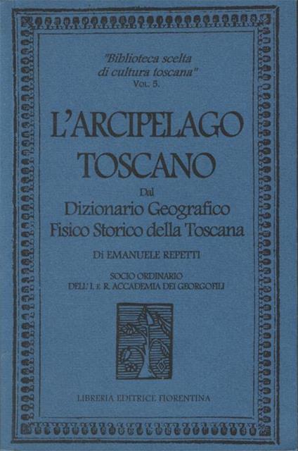 L' arcipelago toscano, dal Dizionario storico, fisico, geografico di Emanuele Repetti, Socio ordinario della I. e R. Accademia dei Georgofili. A cura di Leonardo Casini - Emanuele Repetti - copertina