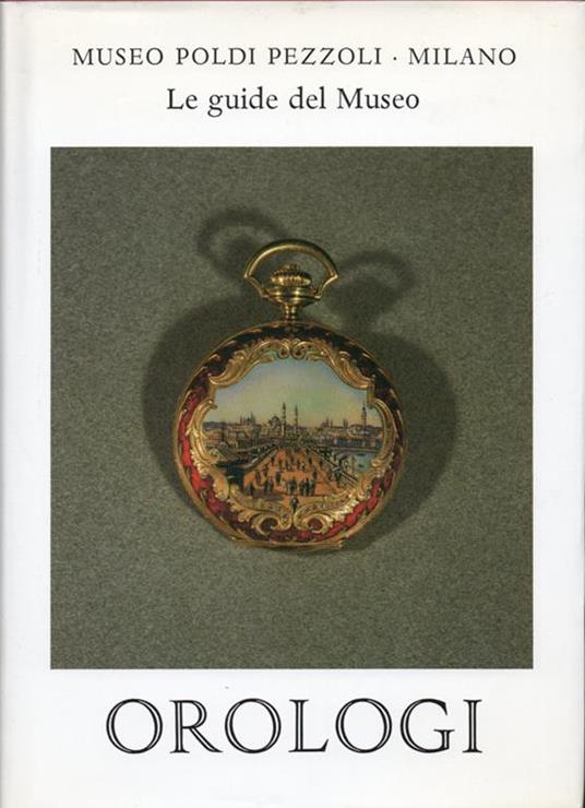 Orologi. A cura di Maria Teresa Balboni Brizza - Libro Usato - Museo Poldi  Pezzoli - | IBS
