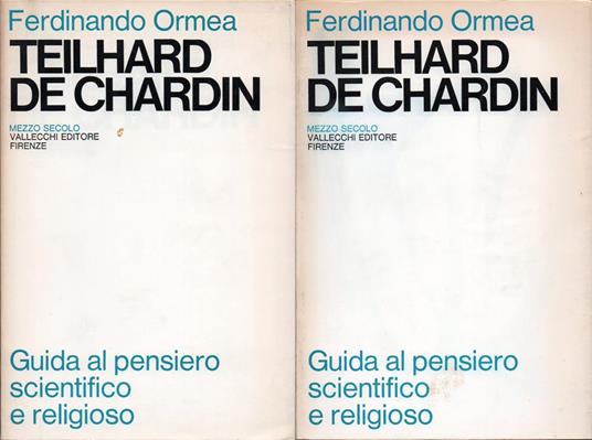 Teilhard de Chardin. Guida al pensiero scientifico e religioso. Volume primo [-secondo] - Ferdinando Ormea - copertina