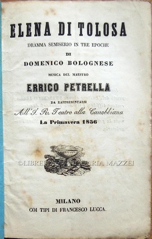 Elena di Tolosa. Dramma semiserio in tre epoche di Domenico Bolognese. Musica del Maestro Errico Petrella. Da rappresentarsi all'I. R. Teatro alla Canobbiana la Primavera del 1856 - Domenico Bolognese - copertina