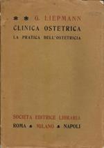 Clinica ostetrica. La pratica dell'Ostetricia esposta ai medici e agli studenti in diciotto lezioni, con 212 figure schematiche