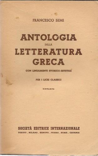 Antologia della letteratura greca con lineamenti storico-estetici per licei classici - Francesco Semi - copertina