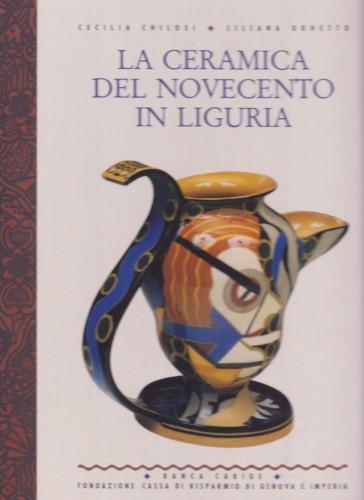 La ceramica del Novecento in Liguria - Cecilia Chilosi - copertina