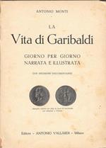 La vita di Garibaldi giorno per giorno narrata e illustrata. Con incisioni documentarie