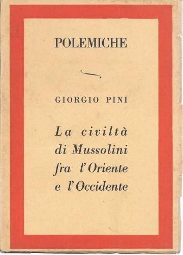 La civiltà di Mussolini fra l'Oriente e l'Occidente - Giorgio Pini - copertina