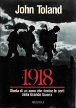 1918 Storia di un anno che decise le sorti della Grande Guerra