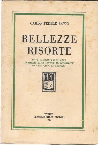 Bellezze risorte. Note di storia e di arte intorno alla Chiesa Marchionale di S. Giovanni in Saluzzo - Carlo Fedele Savio - copertina