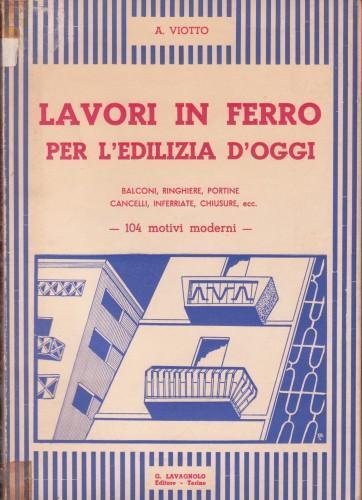 Lavori in ferro per l'edilizia d'oggi - A. Viotto - copertina