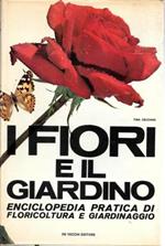 I fiori e il giardino. Enciclopedia pratica di floricoltura e giardinaggio